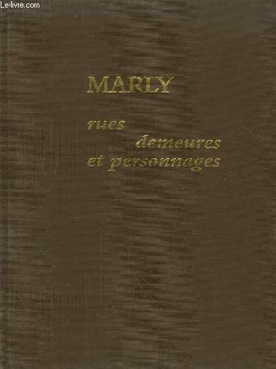Marly. Rues, demeures et personnages.