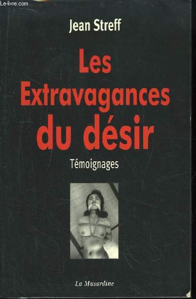Les Extravagances du Dsir. Tmoignages.