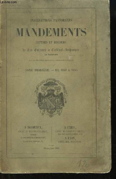 Instructions Pastorales, Mandements. Lettres et discours de Son Eminence le Cardianl-Archevque de Bordeaux. TOME 3 : De 1853  1856