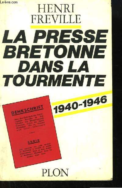 La Presse Bretonne dans la Tourmente. 1940 - 1946