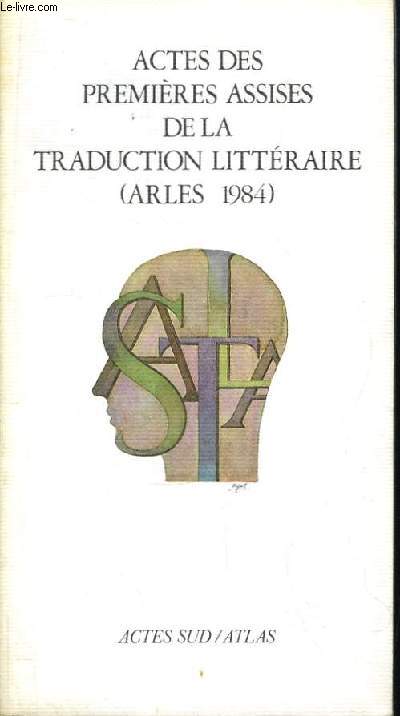 Actes des Premires Assises de la Traduction Littraire (Arles 1984)