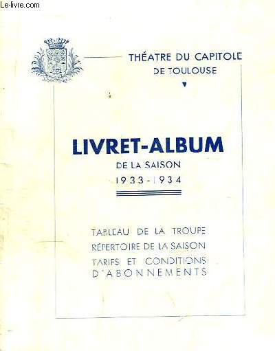 Livret-Album de la Saison 1933 - 1934. Tableau de la Troupe - Rpertoire de la Saison, Tarifs et Conditions d'Abonnements.