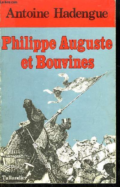 Philippe Auguste et Bouvines. Bouvines, victoire cratrice.
