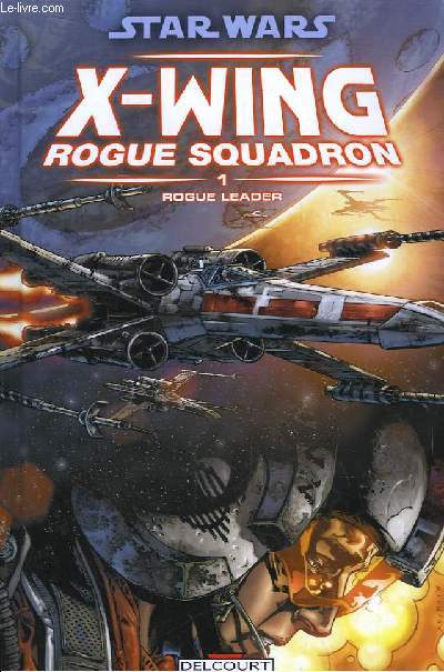 Star Wars. X-Wing Rogue Squadron. N1 : Rogue Leader.