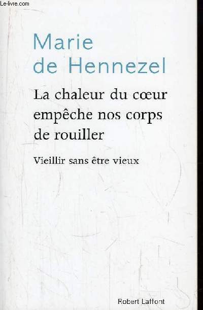 La chaleur du coeur empche nos corps de rouiller. Vieillir sans tre vieux.