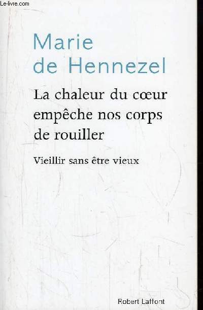 La chaleur du coeur empche nos corps de rouiller. Vieillir sans tre vieux.