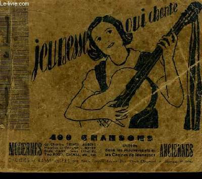Jeunesse qui Chante. 400 chansons Modernes et Anciennes, de Charles Trnet, Alibert, Maurice Chevalier, Rda Caire, Jean Lumire, Tino Rossi, Chenal ...