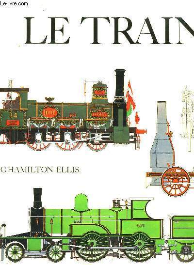 Le Train. L'Epope des Chemins de Fer.