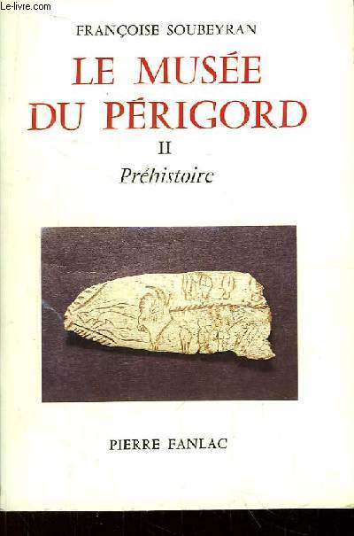 Le Muse du Prigord. TOME II : Prhistoire.