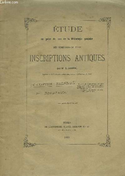 Etude au point de vue de la Mtrologie gauloise, des dimensions de trois Inscriptions Antiques : Bas-reliefs de Bordeaux - Deux inscriptions du Muse de Nmes.