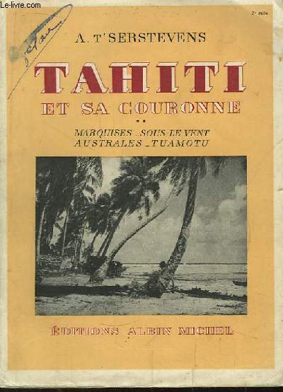 Tahiti et sa Couronne. TOME 2 : Marquises, Sous-le Vent, Australes, Tuamotu.