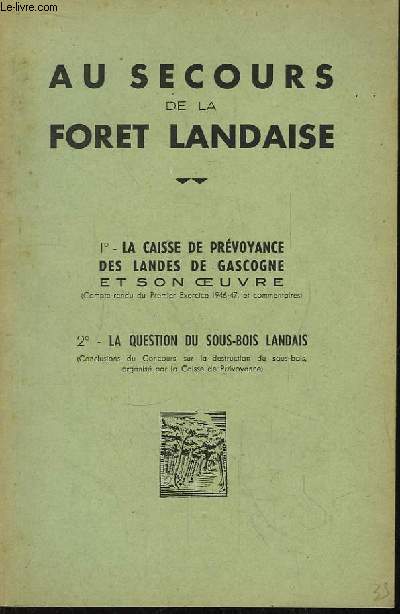 Au Secours de la Fort Landaise. 1 : La Caisse de Prvoyance des Landes de Gascogne et son oeuvre - 2 : La question du sous-bois landais.