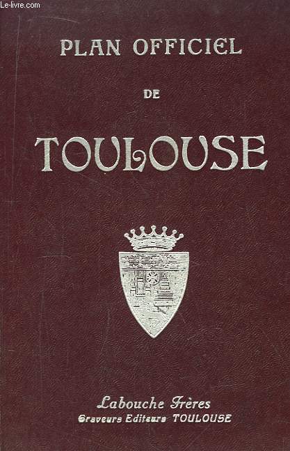 Plan officiel de Toulouse. Avec la Nomenclature des Rues et Voies Diverses.