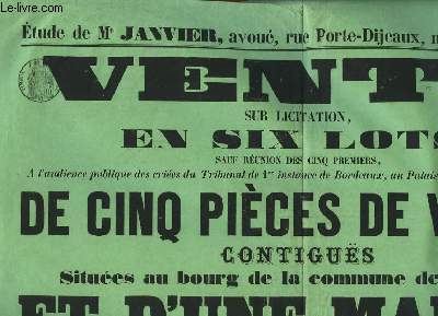 1 Affiche de la Vente sur Licitation en 6 lots, de 5 pices de vignes contigus situes au Bourg de la commune de Bouliac, et d'une Maison, rue Sainte-Eulalie  Bordeaux.