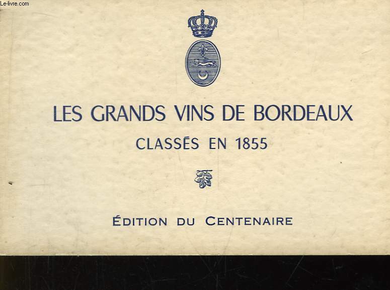 Les Grands Vins de Bordeaux, classs en 1855. Edition du Centenaire.