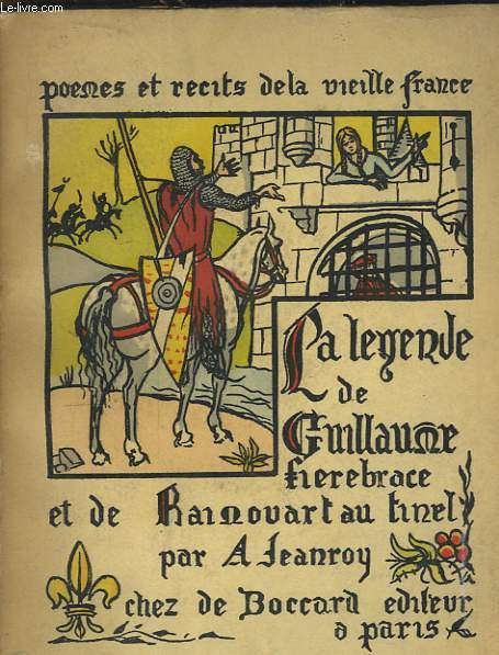 Pomes et Rcits de la Vieille France NVI : La geste de Guillaume Firebrace et de Rainouart au Tinel, d'aprs les pomes des XIIe et XIIIe sicles.
