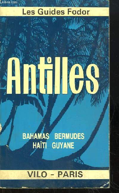 Les Guides Fodor. Antilles. Bahamas - Bermudes - Hati - Guyane.