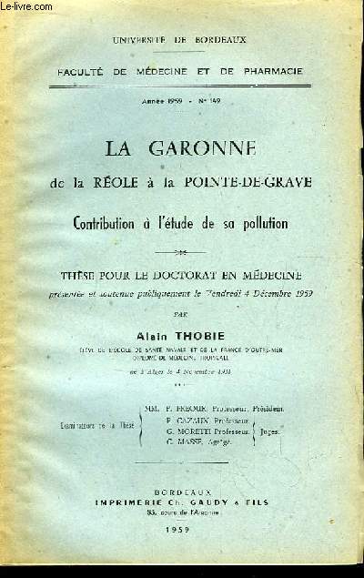 La Garonne, de la Role  la Pointe-de-Grave. Contribution  l'tude de sa pollution. Thse pour le Doctorat en Mdecine, N149
