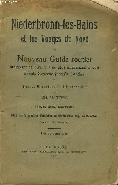 Niederbronn-les-Bains et les Vosges du Nord. Nouveau Guide Routier, indiquant ce qu'il y de plus intressant  voir depuis Saverne jusqu' Landau.