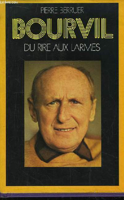 Bourvil. Du rire au larmes.