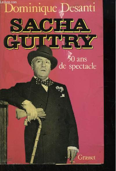 Sacha Guitry. 50 ans de spectacle.