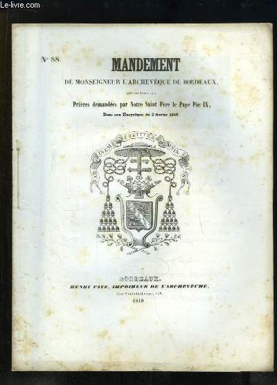 Mandement (N88) de Mgr l'Archevque de Bordeaux qui prescrit les Prires demandes par Notre Saint Pre le Pape Pie IX. Dans son Encyclique du 2 fvrier 1849.