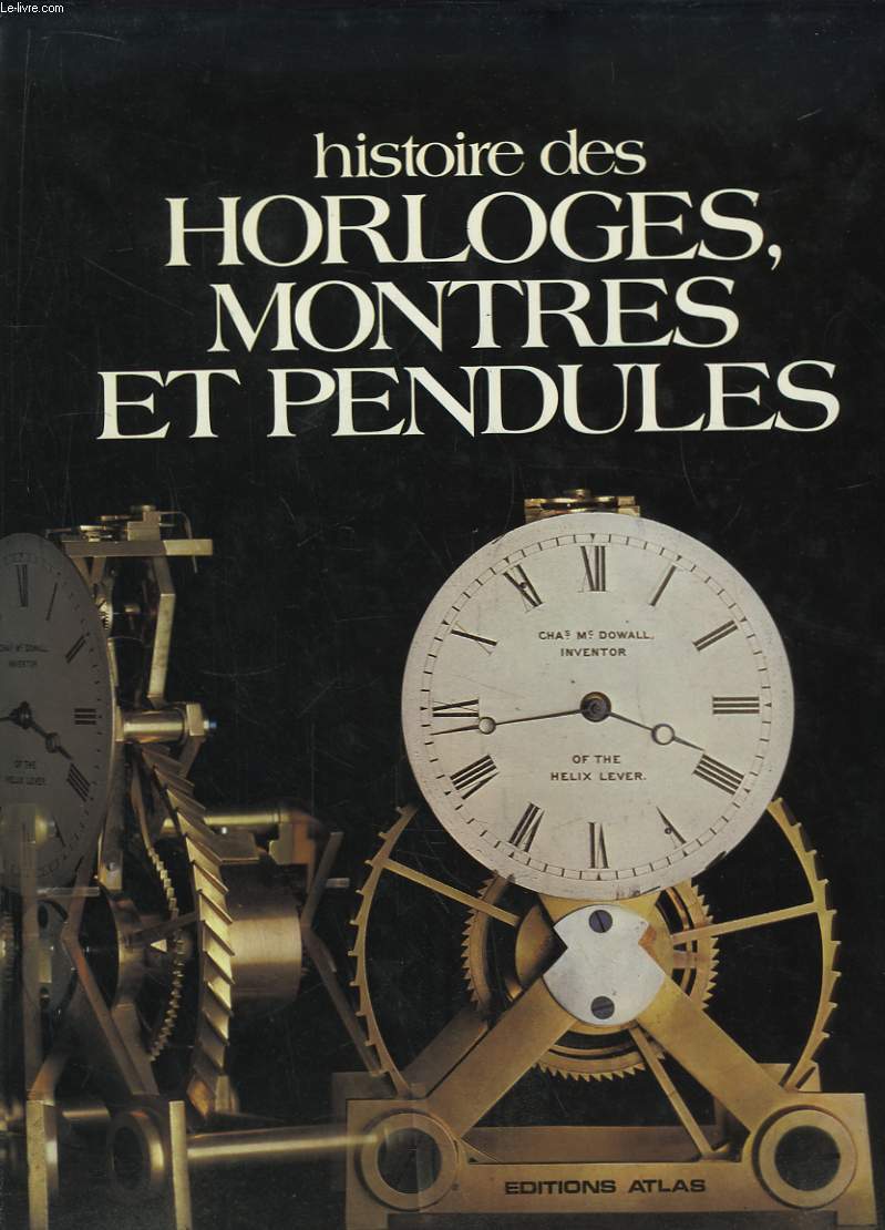 Histoire des Horloges, Montres et Pendules.