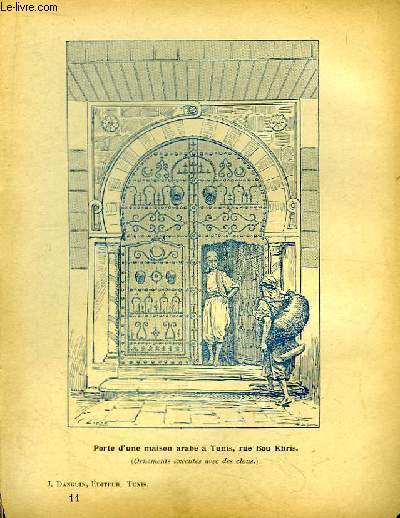 Document sur la Tunisie, livraison n11 : Porte d'une maison arabe  Tunis, rue Bou Khris - Nakch-Hadida - Un coin du Patio du Dar Hussen  Tunis.
