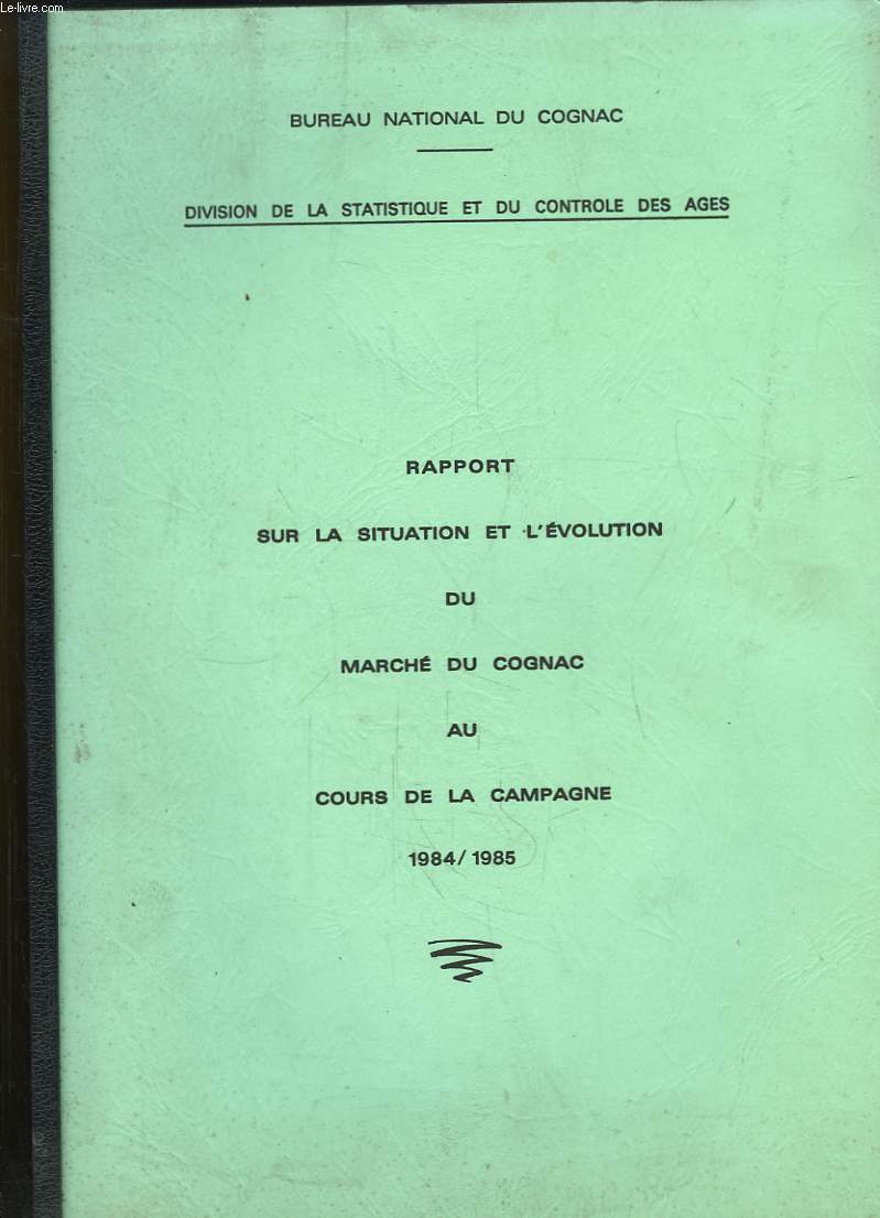 Rapport sur la Situation et l'Evolution du March du Cognac au cours de la Campagne 1984 / 1985