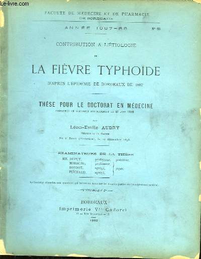 Contribution  l'Etiologie de la Fivre Typhode d'aprs l'pidmie de Bordeaux de 1887. Thse pour le Doctorat en Mdecine N65.
