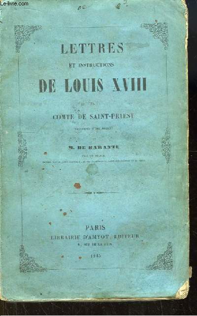 Lettres et Instructions de Louis XVIII au Comte de Saint-Priest. Prcde d'une notice par M. de Barante.
