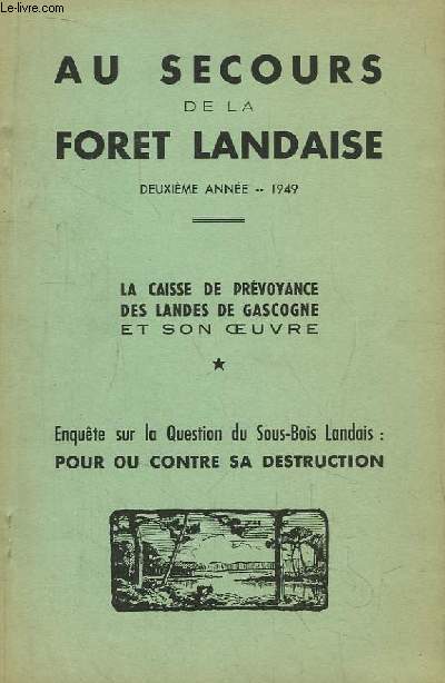 Au Secours de la Fort Landaise. 2e anne : La Caisse de Prvoyance des Landes de Gascogne et son oeuvre. Enqute sur La question du sous-bois landais : Pour ou contre sa Destruction.