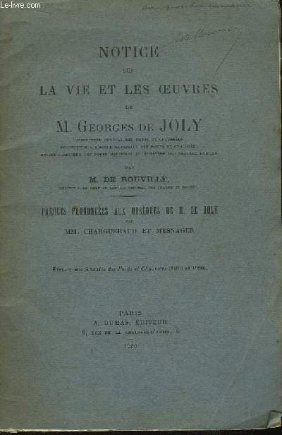 Notice sur la vie et les oeuvres de M. Georges de Joly. Paroles prononces aux obsques de M. de Joly par MM. Chargueraud et Mesnager.