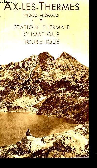 Ax-Les Thermes. Station Thermale, Climatique, Touristique. Pyrnes Arigeoises.