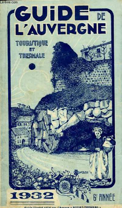 Guide de l'Auvergne Touristique et Thermale. 6e anne : 1932