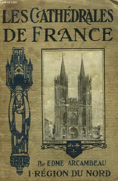 Les Cathdrales de France. TOME 1 : Rgion du Nord.