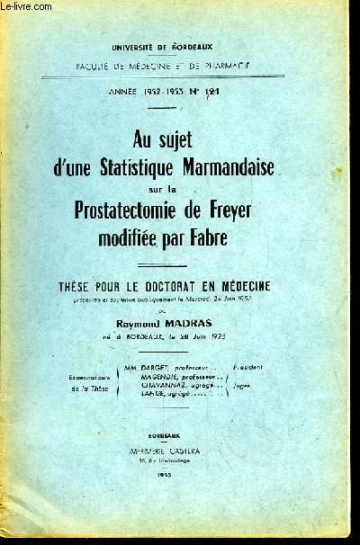 Au sujet d'une Statistique Marmandaise sur la Prostatectomie de Freyer modifie par Fabre. Thse pour le Doctorat en Mdecine N124