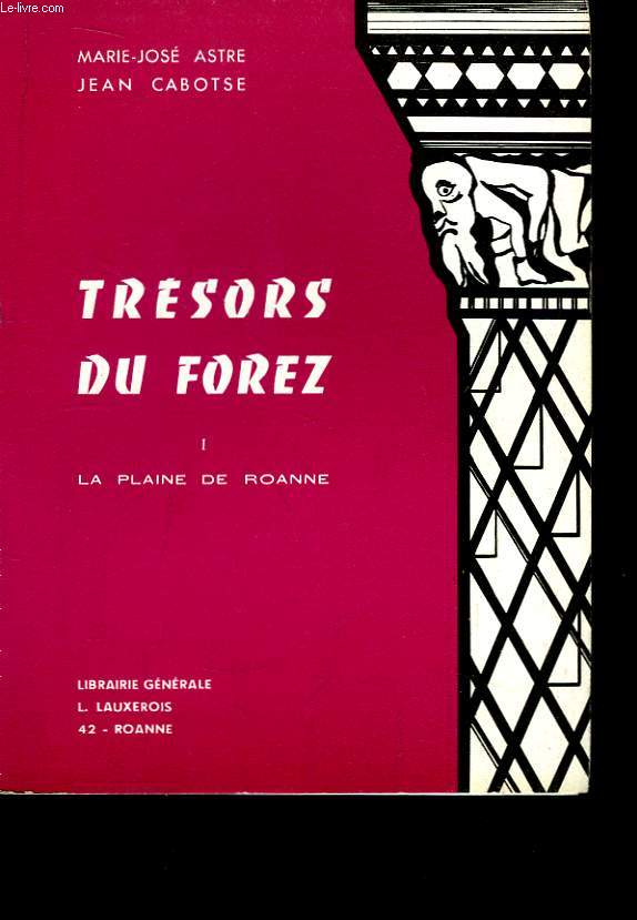 Trsors du Forez. TOME 1 : La Plaine de Roanne.