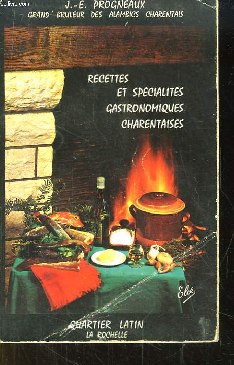 Recettes et Spcialits Gastronomiques Charentaises. 160 recettes typiquement charentaises.