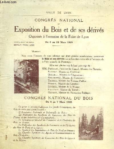 Congrs National et Exposition du Bois et de ses Drivs. Organiss  l'occasion de la Foire de Lyon. Du 4 au 18 mars 1928