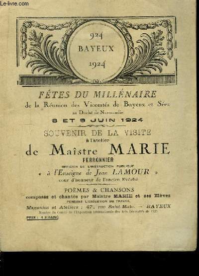 Bayeux 924 - 1924. Ftes du Millnaire de la Runion des Vicomts de Bayeux et Sez au Duch de Normandie, les 8 et 9 juin 1924. Souvenir de la Visite  l'Atelier de Maistre Mairie, Ferronnier. Pomes et chansons composs et chants par Maistre Marie.