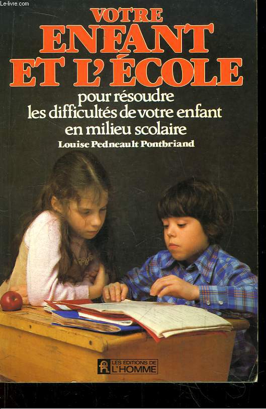 Votre enfant et l'cole . Pour rsoudre les difficults de votre enfant en milieu scolaire.