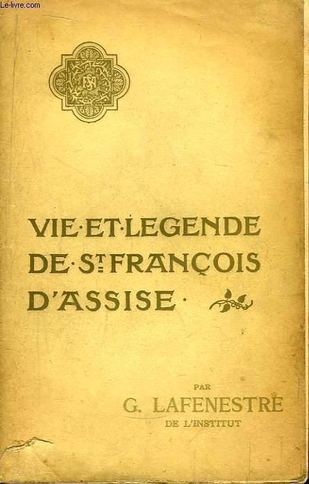 La Lgende de Saint Franois d'Assise, d'aprs les tmoins de sa vie.