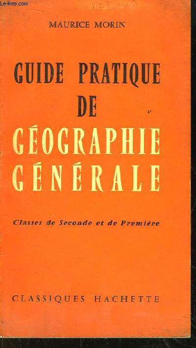 Guide Pratique de Gographie Gnrale. Classe de Seconde et de Premire.