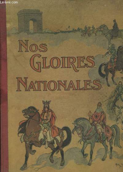 Nos Gloires Nationales. Vercingtorix - Charlemagne et Roland - Jeanne d'Arc - Henri IV - Napolon - Joffre, Foch, Ptain - Le dfil de la Victoire 1919