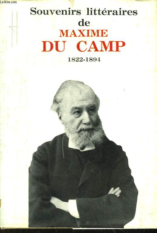 Souvenirs littraires de Maxime Du Camp. 1822 - 1894