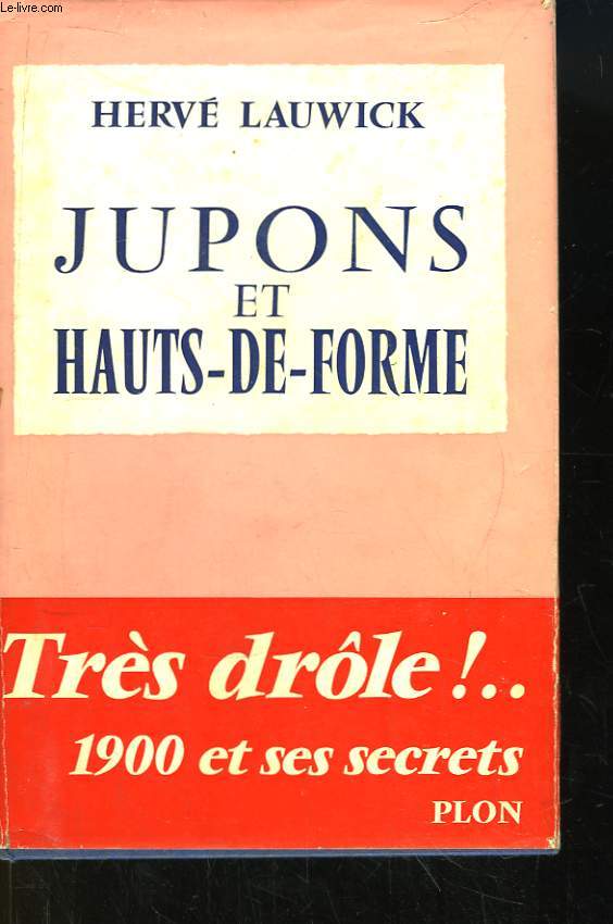 Jupons et Hauts-de-Forme. La vie secrte de la Belle Epoque.