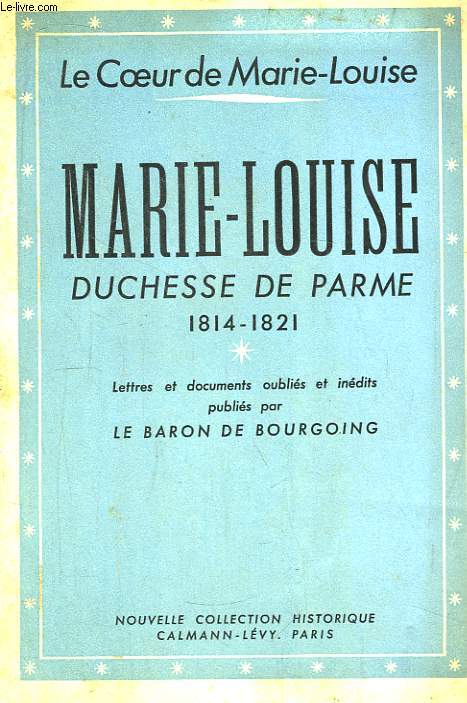 Marie-Louise, Duchesse de Parme 1814 - 1821. Le Coeur de Marie-Louise.