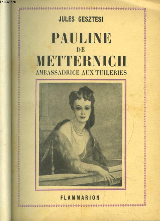 Pauline de Metternich. Ambassadrice aux Tuileries.