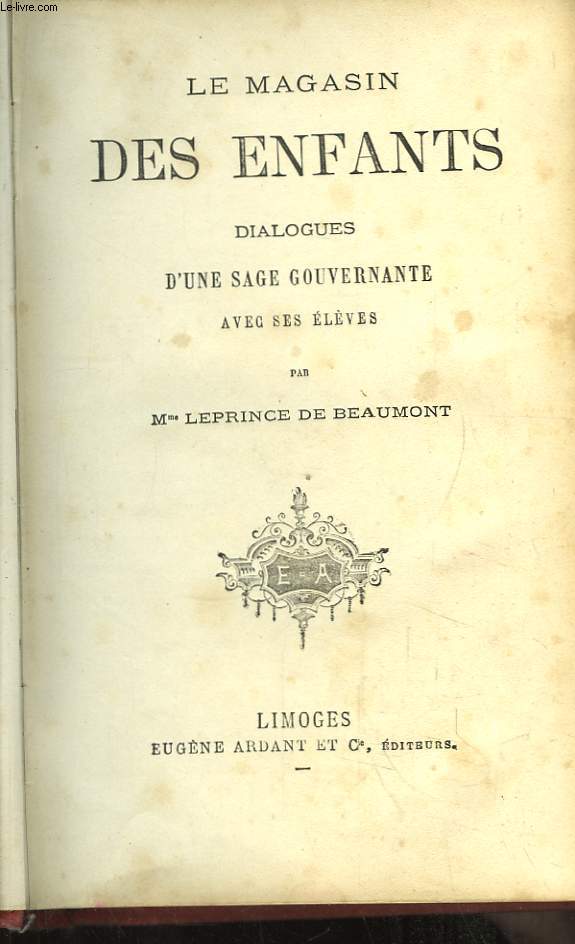 Le Magasin des Enfants. Dialogues d'une sage gouvernante avec ses lves.